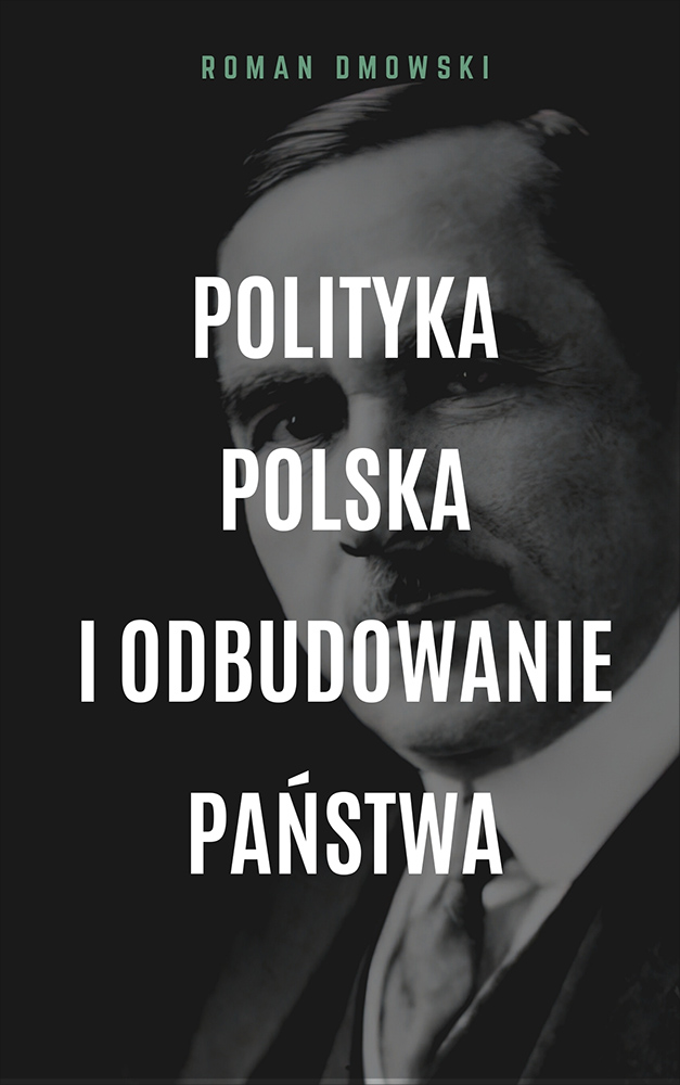Tytuł: Polityka polska i odbudowanie państwa
Autor: Roman Dmowski
Wydawnictwo: Miasto Książek
Formaty: EPUB, MOBI