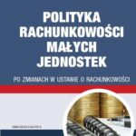 Polityka rachunkowości małych jednostek po zmianach w ustawie o rachunkowości — okładka e-booka