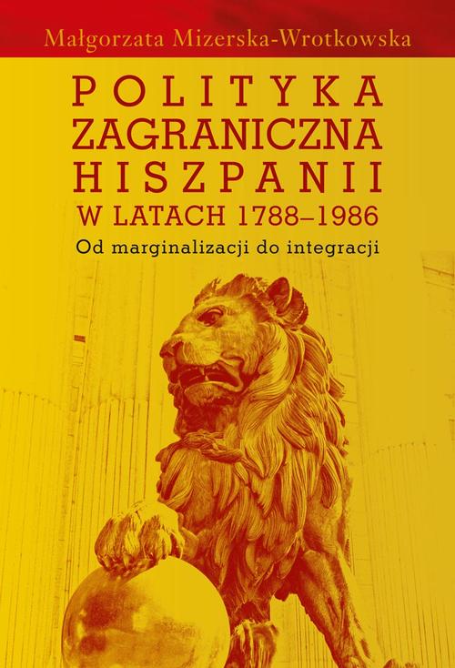 Tytuł: Polityka zagraniczna Hiszpanii w latach 1788-1986
Autor: Małgorzata Mizerska-Wrotkowska
Wydawnictwo: Aspra
Formaty: PDF