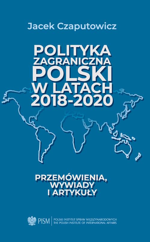 Tytuł: Polityka zagraniczna Polski w latach 2018-2020
Autor: Jacek Czaputowicz
Wydawnictwo: Polski Instytut Spraw Międzynarodowych
Formaty: PDF