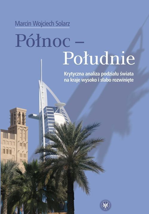 Tytuł: Północ - Południe
Autor: Marcin Wojciech Solarz
Wydawnictwo: Wydawnictwa Uniwersytetu Warszawskiego
Formaty: PDF