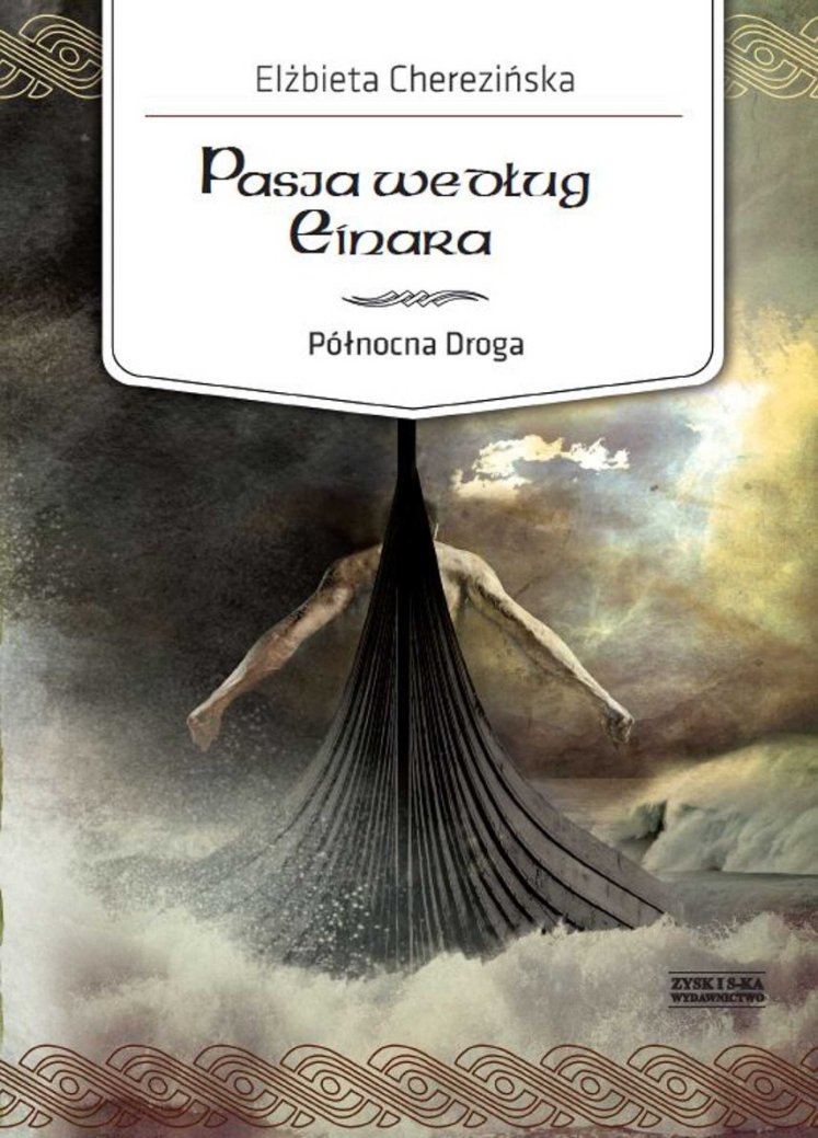 Tytuł: Północna Droga. (#3). Pasja według Einara
Autor: Elżbieta Cherezińska
Wydawnictwo: Zysk i S-ka
Formaty: EPUB, MOBI
