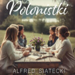 Tytuł: Polonistki
Autor: Alfred Siatecki
Wydawnictwo: Saga Egmont
Formaty: EPUB, MOBI