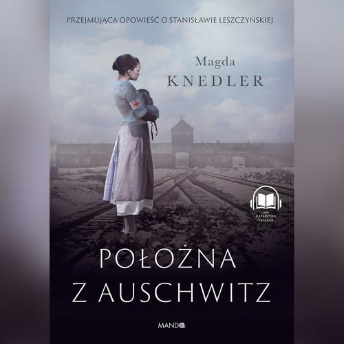 Tytuł: Położna z Auschwitz
Autor: Magda Knedler
Wydawnictwo: Mando
Formaty: MP3