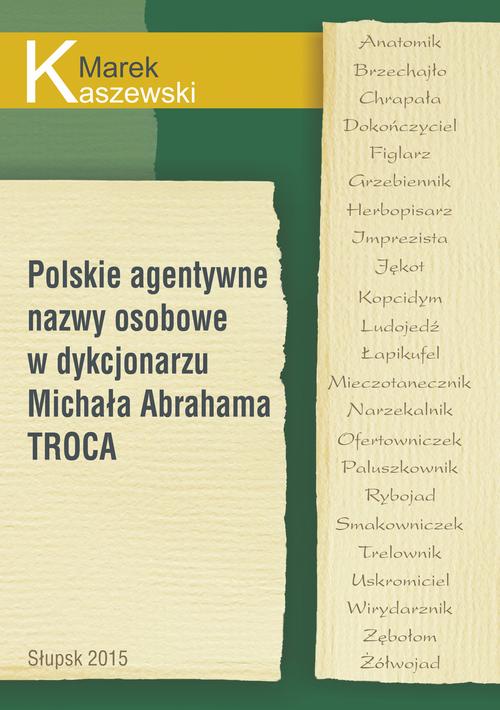 Tytuł: Polskie agentywne nazwy osobowe w dykcjonarzu Michała Abrahama Troca
Autor: Marek Kaszewski
Wydawnictwo: Uniwersytet Pomorski w Słupsku
Formaty: PDF