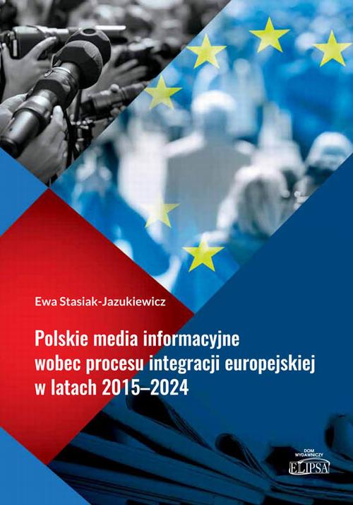 Polskie media informacyjne wobec procesu integracji europejskiej w latach 2015–2024 — okładka e-booka