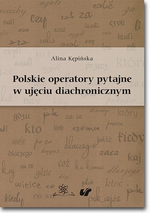 Tytuł: Polskie operatory pytajne w ujęciu diachronicznym
Autor: Alina Kępińska
Wydawnictwo: BEL Studio
Formaty: PDF