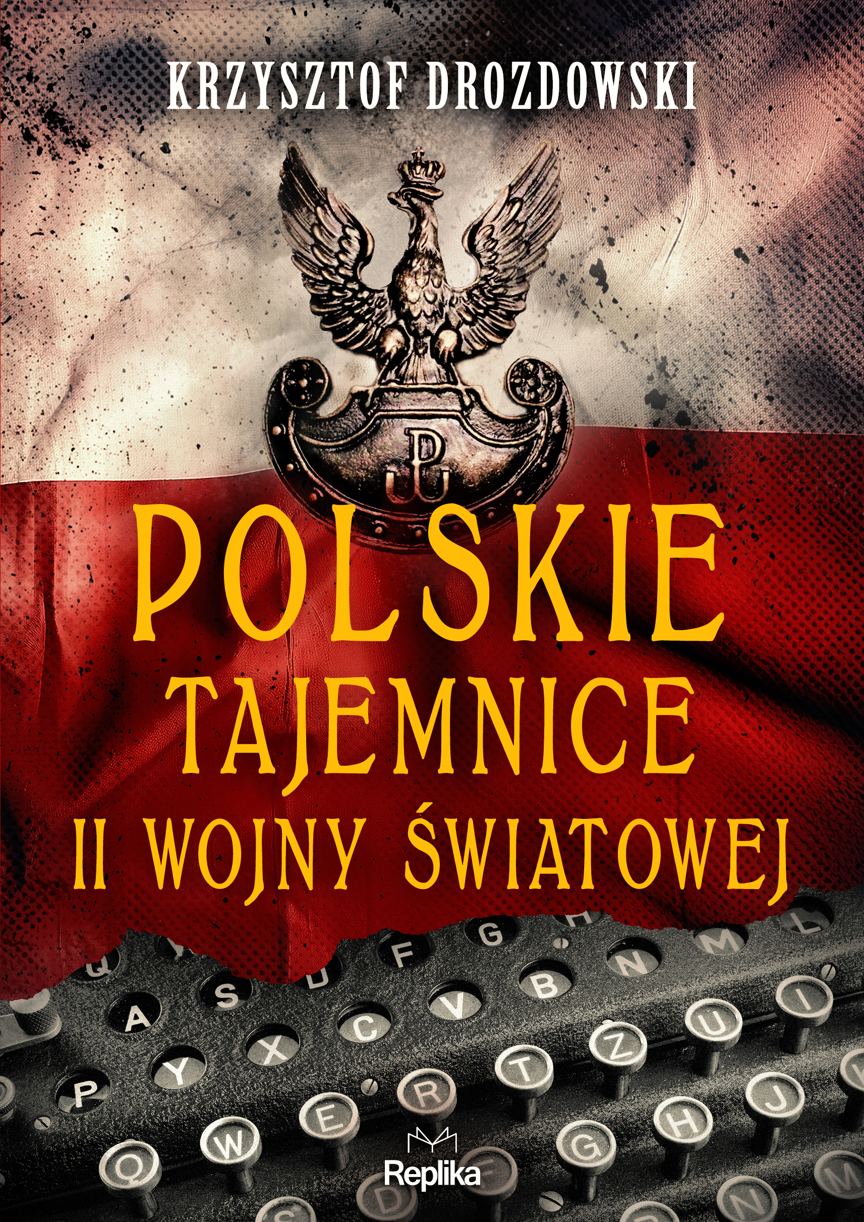 Tytuł: Polskie tajemnice II wojny światowej
Autor: Krzysztof Drozdowski
Wydawnictwo: Replika
Formaty: EPUB, MOBI
