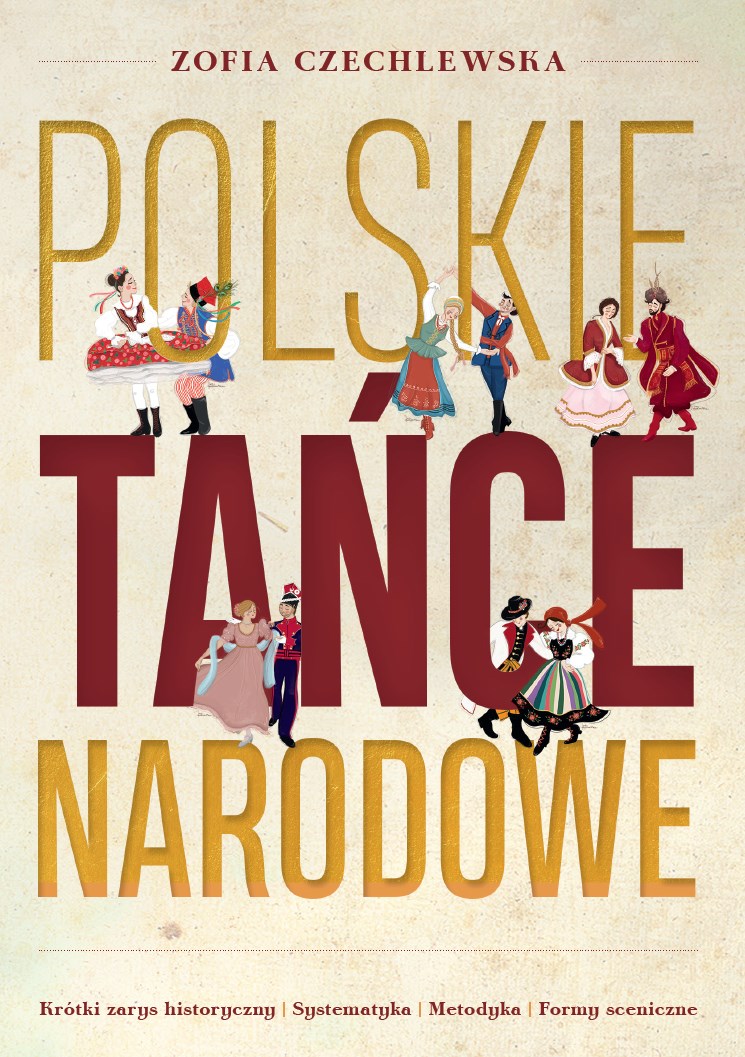 Tytuł: Polskie Tańce Narodowe. Krótki zarys historyczny, systematyka, metodyka, formy sceniczne
Autor: Zofia Czechlewska
Wydawnictwo: Sorus
Formaty: EPUB, MOBI