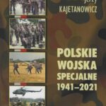 Tytuł: Polskie wojska specjalne 1941-2021
Autor: Jerzy Kajetanowicz
Wydawnictwo: Uniwersytet Jana Długosza w Częstochowie
Formaty: PDF