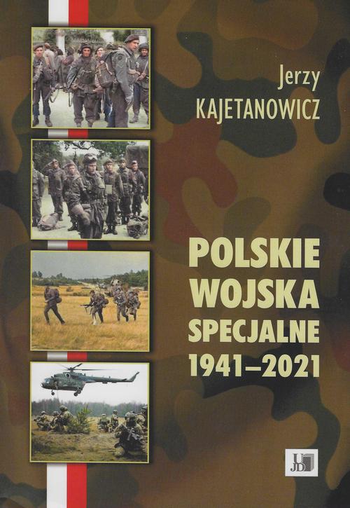 Tytuł: Polskie wojska specjalne 1941-2021
Autor: Jerzy Kajetanowicz
Wydawnictwo: Uniwersytet Jana Długosza w Częstochowie
Formaty: PDF