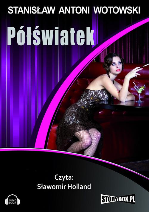 Tytuł: Półświatek
Autor: Stanisław Antoni Wotowski
Wydawnictwo: Storybox
Formaty: MP3