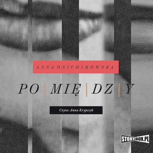 Tytuł: Pomiędzy
Autor: Anna Onichimowska
Wydawnictwo: Storybox
Formaty: MP3
