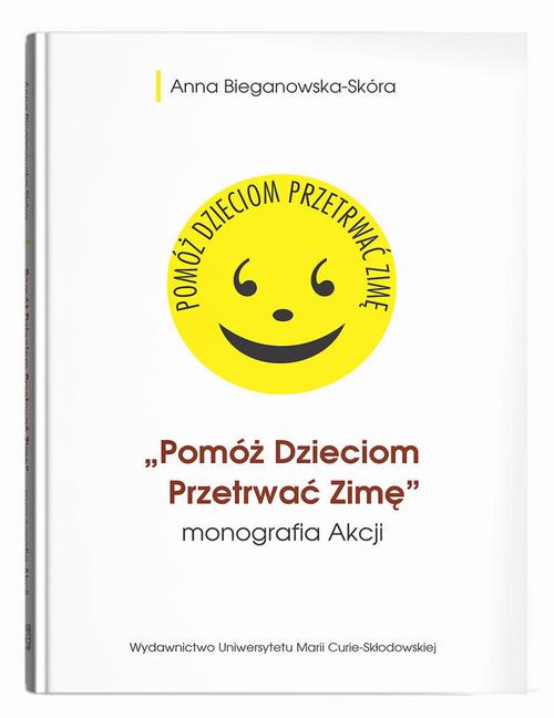 Tytuł: Pomóż Dzieciom Przetrwać Zimę monografia Akcji
Autor: Anna Bieganowska-Skóra
Wydawnictwo: UMCS
Formaty: PDF