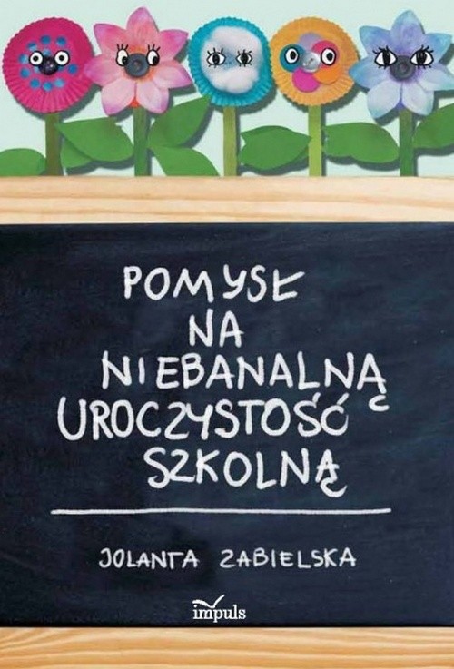 Tytuł: Pomysł na niebanalną uroczystość szkolną
Autor: Jolanta Zabielska
Wydawnictwo: Impuls
Formaty: PDF