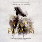 Tytuł: Ponad prawem
Autor: Joanna Chwistek
Wydawnictwo: NieZwykłe
Formaty: MP3