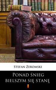 Ponad śnieg bielszym się stanę. Dramat w trzech aktach — okładka e-booka