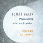 Tytuł: Popołudnie chrześcijaństwa
Autor: Tomas Halik
Wydawnictwo: WAM
Formaty: EPUB