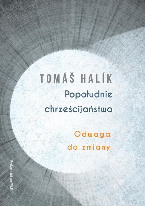 Tytuł: Popołudnie chrześcijaństwa
Autor: Tomas Halik
Wydawnictwo: WAM
Formaty: EPUB