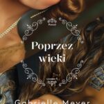 Tytuł: Poprzez wieki
Autor: Gabrielle Meyer
Wydawnictwo: Dreams
Formaty: MOBI, EPUB
