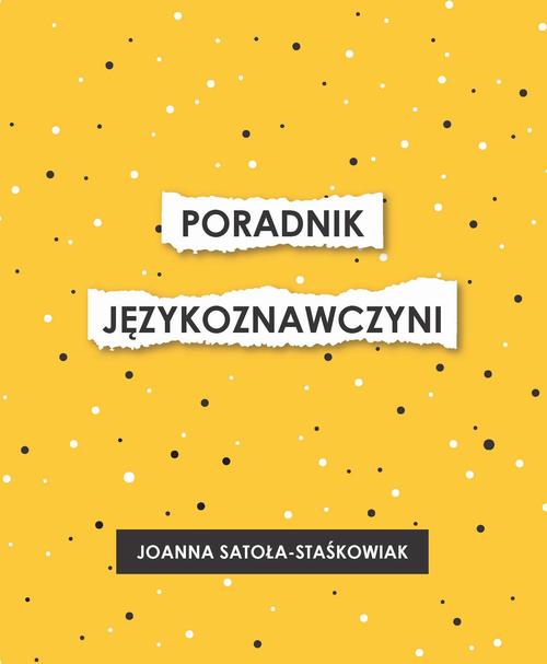 Tytuł: Poradnik językoznawczyni
Autor: Joanna Satoła-Staśkowiak
Wydawnictwo: Akademia Humanistyczno-Ekonomiczna w Łodzi
Formaty: PDF