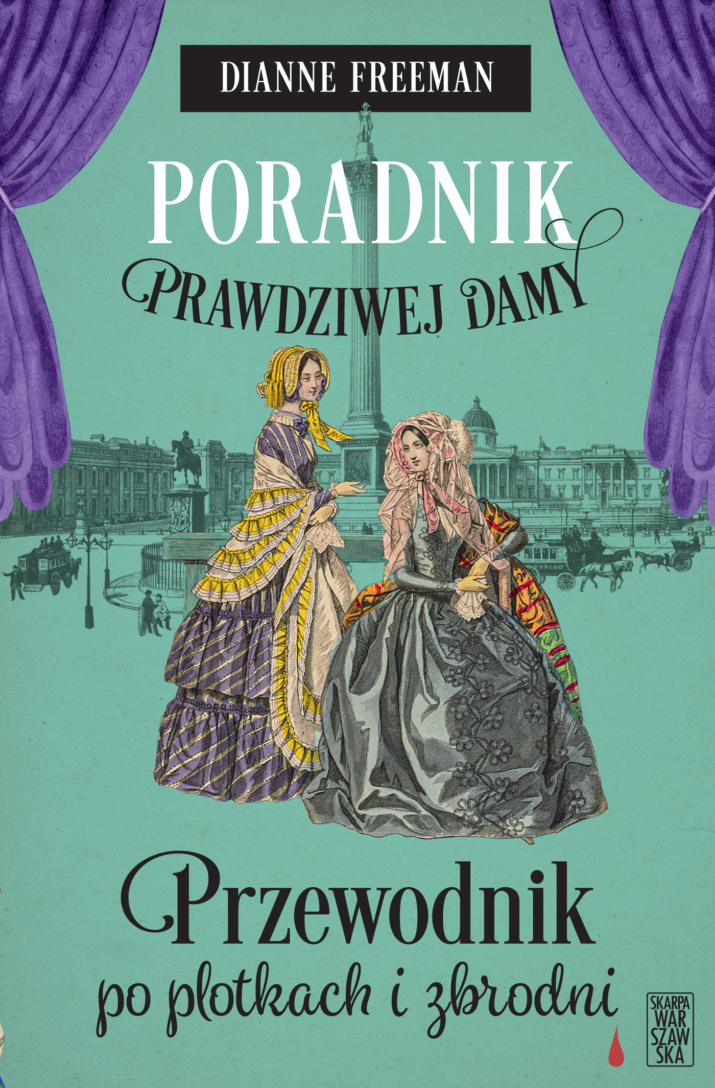 Tytuł: Poradnik prawdziwej damy. Przewodnik po plotkach i zbrodni
Autor: Dianne Freeman
Wydawnictwo: Skarpa Warszawska
Formaty: EPUB, MOBI