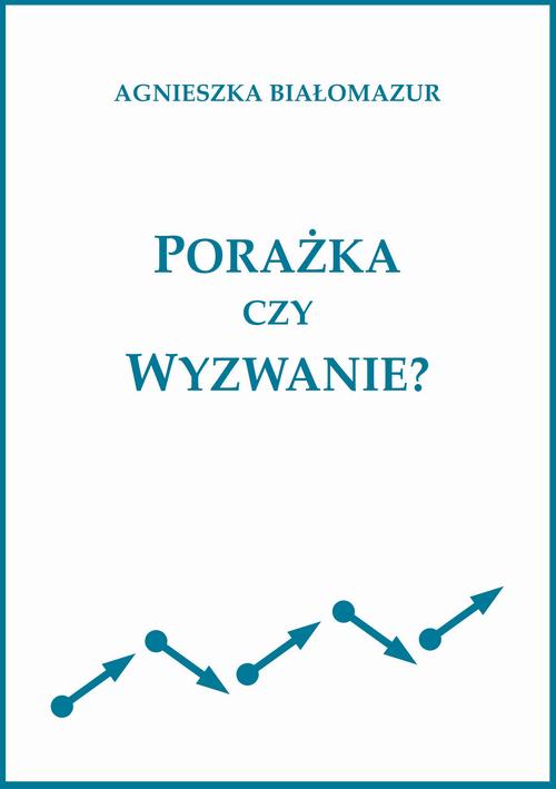 Tytuł: Porażka czy wyzwanie?
Autor: Agnieszka Białomazur
Wydawnictwo: Wydawnictwo e-bookowo
Formaty: EPUB, PDF, MOBI