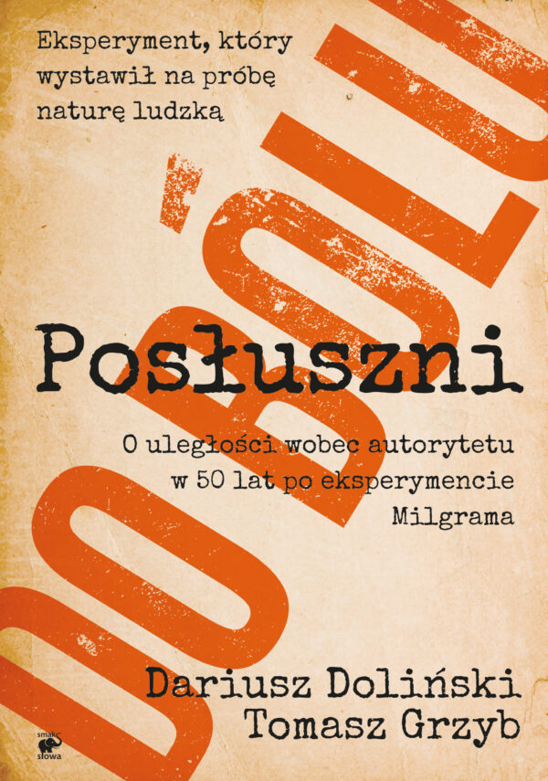 Posłuszni do bólu. O uległości wobec autorytetu w 50 lat po eksperymencie Milgrama — okładka