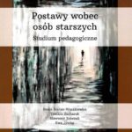 Postawy wobec osób starszych. Studium pedagogiczne — okładka e-booka