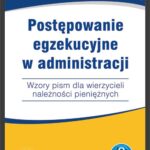 Postępowanie egzekucyjne w administracji Wzory pism dla wierzycieli należności pieniężnych — okładka e-booka