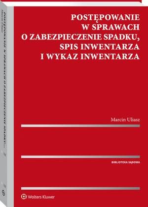 Tytuł: Postępowanie w sprawach o zabezpieczenie spadku, spis inwentarza i wykaz inwentarza
Autor: Marcin Uliasz
Wydawnictwo: Wolters Kluwer
Formaty: PDF