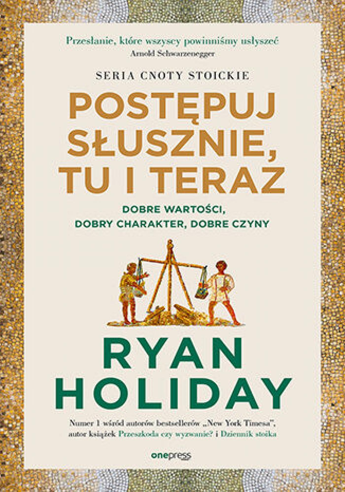 Tytuł: Postępuj słusznie, tu i teraz. Dobre wartości, dobry charakter, dobre czyny
Autor: Ryan Holiday
Wydawnictwo: Onepress
Formaty: EPUB, PDF, MOBI