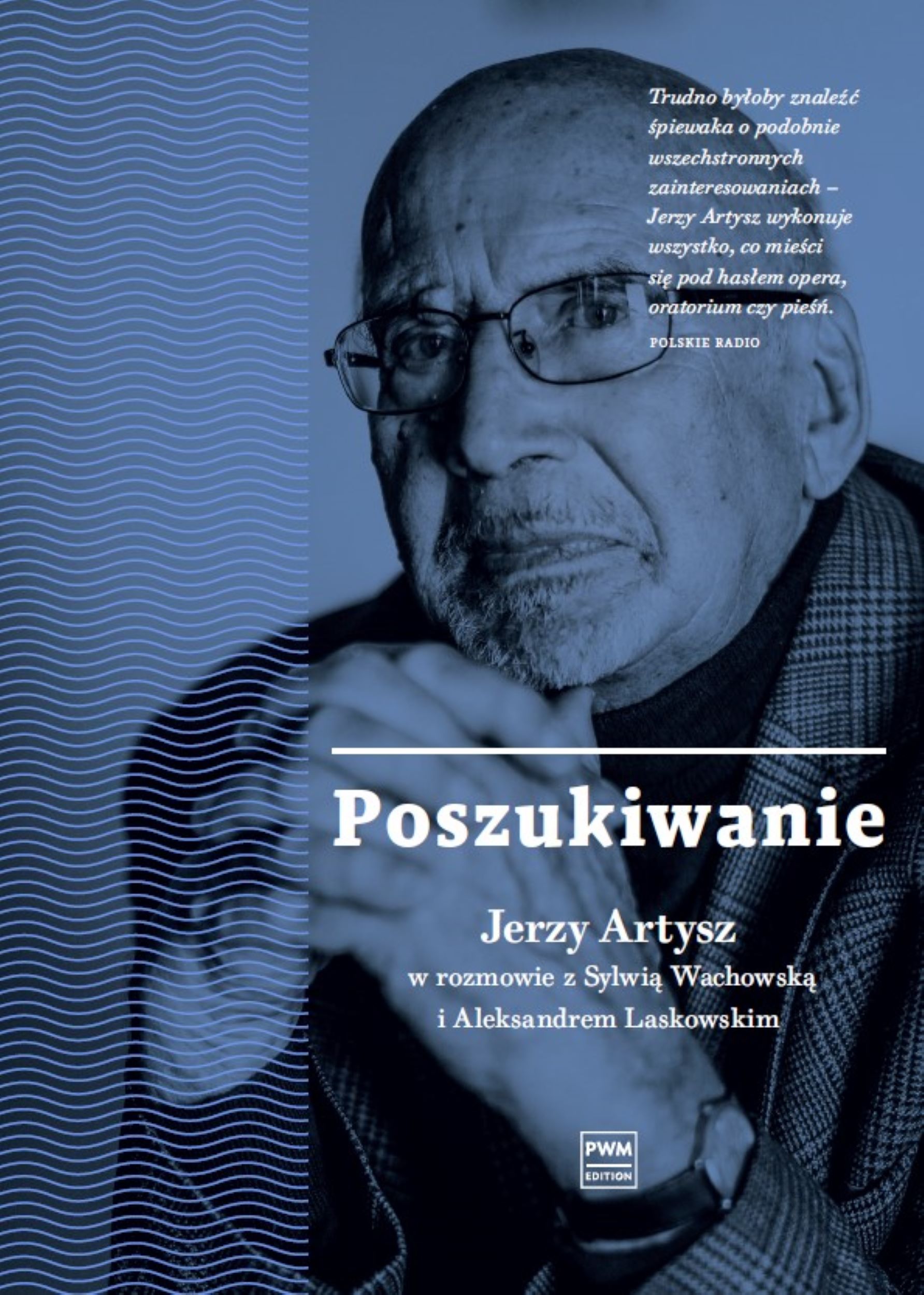 Tytuł: Poszukiwanie. Jerzy Artysz. w rozmowie z Sylwią Wachowską i Aleksandrem Laskowskim
Autor: Aleksander Laskowski, Sylwia Wachowska
Wydawnictwo: Polskie Wydawnictwo Muzyczne
Formaty: EPUB, MOBI