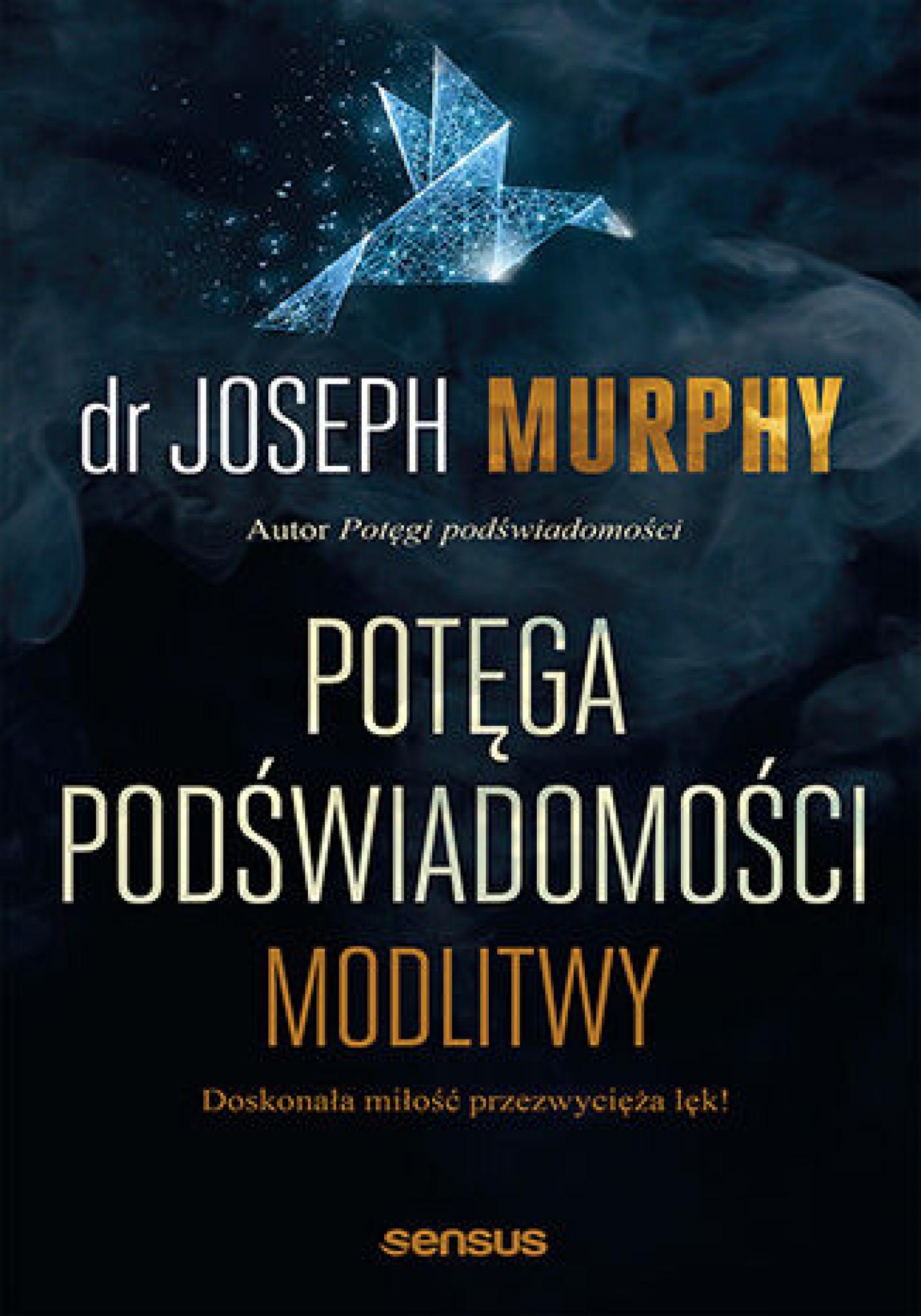 Tytuł: Potęga podświadomości. Modlitwy
Autor: Joseph Murphy
Wydawnictwo: Sensus
Formaty: EPUB, PDF, MOBI