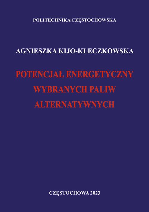 Tytuł: Potencjał energetyczny wybranych paliw alternatywnych
Autor: Agnieszka Kijo-Kleczkowska
Wydawnictwo: Politechnika Częstochowska
Formaty: PDF
