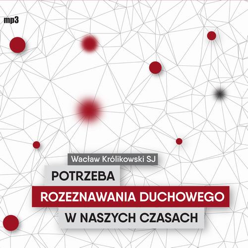 Tytuł: Potrzeba rozeznawania duchowego w naszych czasach
Autor: Wacław Królikowski SJ
Wydawnictwo: WAM
Formaty: MP3