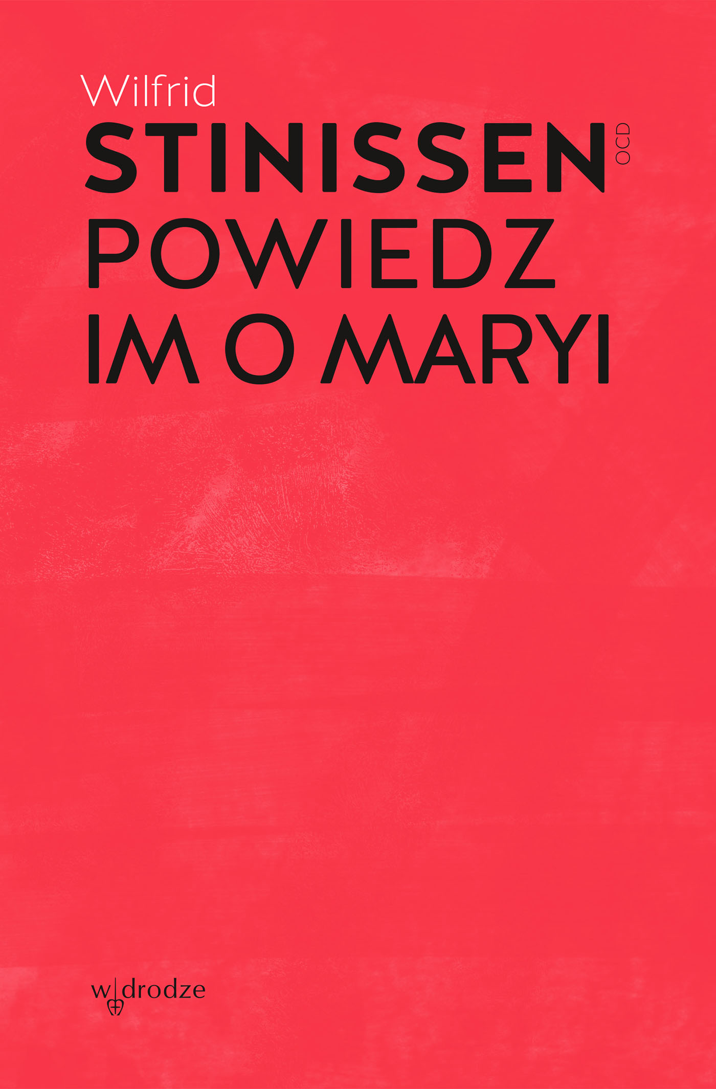 Tytuł: Powiedz im o Maryi
Autor: Wilfrid Stinissen OCD
Wydawnictwo: W drodze
Formaty: EPUB, MOBI