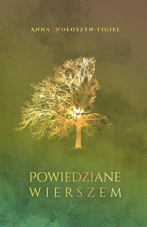 Tytuł: Powiedziane wierszem
Autor: Anna Wołoszyn-Figiel
Wydawnictwo: Pan Wydawca
Formaty: MOBI, PDF, EPUB