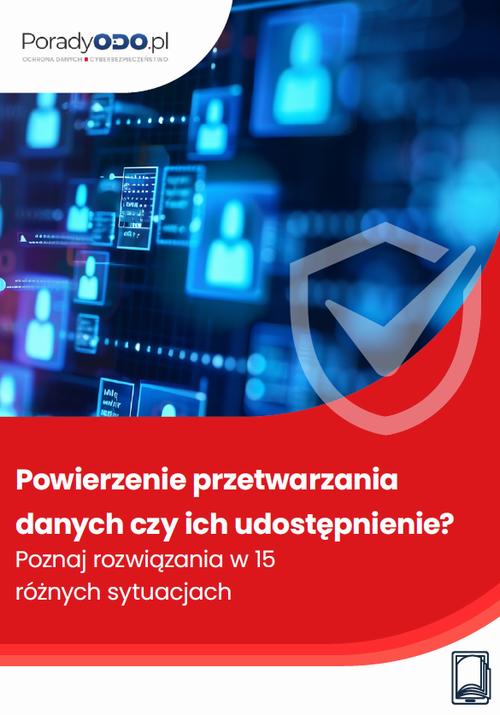 Powierzenie przetwarzania danych czy ich udostępnienie? Poznaj rozwiązania w 15 różnych sytuacjach — okładka e-booka