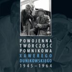 Powojenna twórczość pomnikowa Xawerego Dunikowskiego 1945–1964 — okładka e-booka