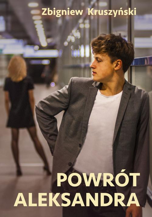 Tytuł: Powrót Aleksandra
Autor: Zbigniew Kruszyński
Wydawnictwo: Estymator
Formaty: PDF, MOBI, EPUB