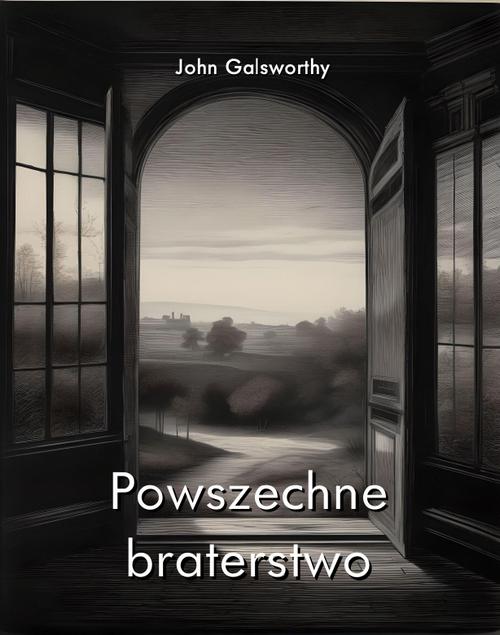 Tytuł: Powszechne braterstwo
Autor: John Galsworthy
Wydawnictwo: Armoryka
Formaty: EPUB, MOBI