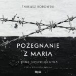 Tytuł: Pożegnanie z Marią i inne opowiadania
Autor: Tadeusz Borowski
Wydawnictwo: Wydawnictwo Błysk
Formaty: MP3