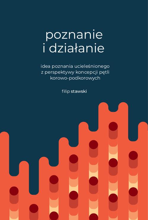 Tytuł: Poznanie i działanie. Idea poznania ucieleśnionego z perspektywy koncepcji pętli korowo-podkorowych
Autor: Filip Stawski
Wydawnictwo: Wydawnictwo Uniwersytetu Kazimierza Wielkiego w Bydgoszczy
Formaty: PDF
