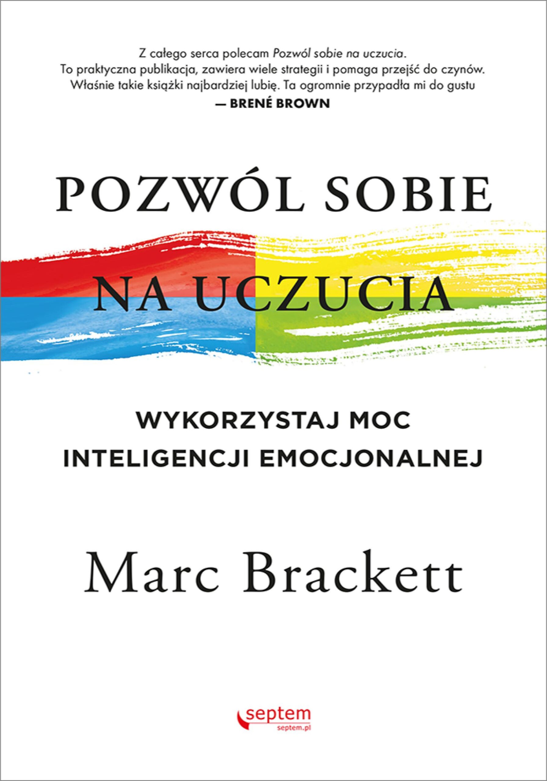 Tytuł: Pozwól sobie na uczucia. Wykorzystaj moc inteligencji emocjonalnej
Autor: Marc Brackett, Ph.D.
Wydawnictwo: Septem
Formaty: EPUB, PDF, MOBI