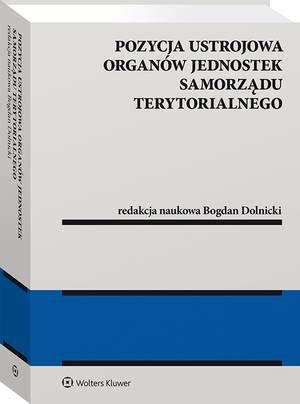 Tytuł: Pozycja ustrojowa organów jednostek samorządu terytorialnego
Autor: Bogdan Dolnicki
Wydawnictwo: Wolters Kluwer
Formaty: PDF