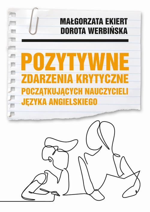 Tytuł: Pozytywne zdarzenia krytyczne początkujących nauczycieli języka angielskiego
Autor: Dorota Werbińska, Małgorzata Ekiert
Wydawnictwo: Uniwersytet Pomorski w Słupsku
Formaty: PDF