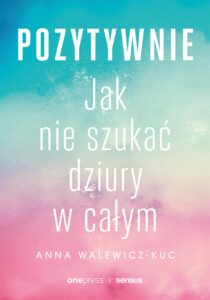 Pozytywnie! Jak nie szukać dziury w całym — okładka e-booka