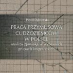 Tytuł: Praca przymusowa cudzoziemców w Polsce
Autor: Paweł Dąbrowski
Wydawnictwo: Wydawnictwa Uniwersytetu Warszawskiego
Formaty: EPUB, MOBI, PDF