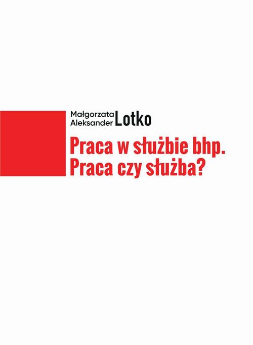 Tytuł: Praca w służbie bhp. Praca czy służba?
Autor: Małgorzata Lotko, Aleksander Lotko
Wydawnictwo: Spatium
Formaty: PDF